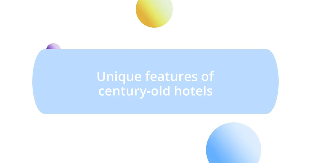 Unique features of century-old hotels