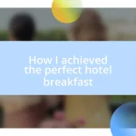 How I achieved the perfect hotel breakfast