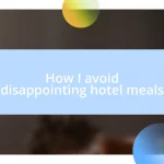 How I avoid disappointing hotel meals