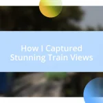 How I Captured Stunning Train Views