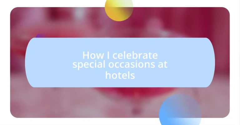 How I celebrate special occasions at hotels