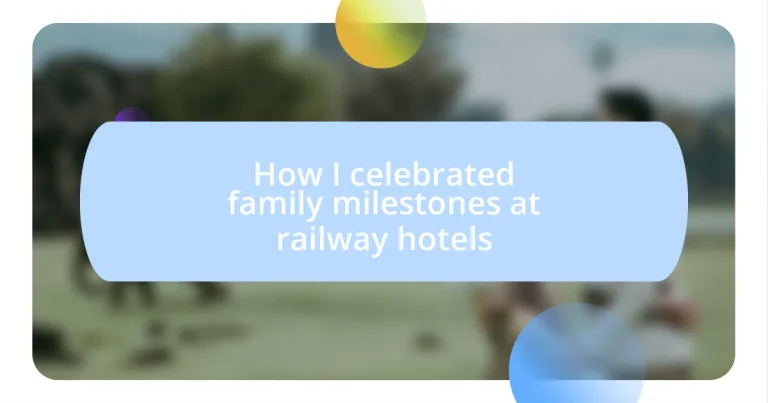 How I celebrated family milestones at railway hotels