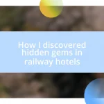 How I discovered hidden gems in railway hotels