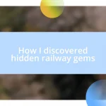 How I discovered hidden railway gems