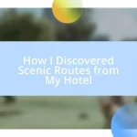 How I Discovered Scenic Routes from My Hotel