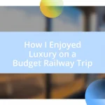 How I Enjoyed Luxury on a Budget Railway Trip