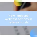 How I enjoyed wellness options in railway hotels