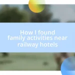 How I found family activities near railway hotels