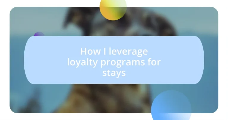 How I leverage loyalty programs for stays