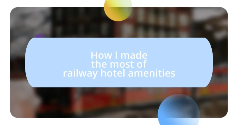 How I made the most of railway hotel amenities