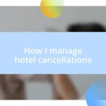 How I manage hotel cancellations