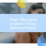 How I Managed to Book Cheap Railway Hotels