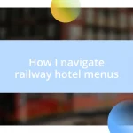 How I navigate railway hotel menus