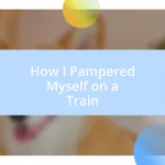 How I Pampered Myself on a Train