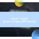 How I track price drops efficiently