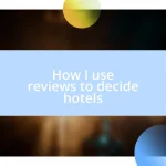 How I use reviews to decide hotels