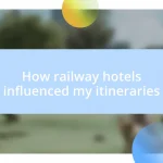 How railway hotels influenced my itineraries