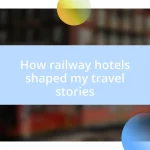 How railway hotels shaped my travel stories