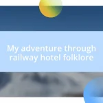 My adventure through railway hotel folklore