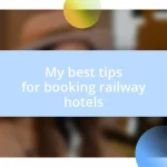 My best tips for booking railway hotels