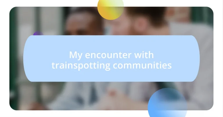 My encounter with trainspotting communities