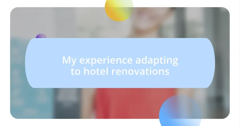 My experience adapting to hotel renovations