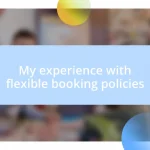 My experience with flexible booking policies