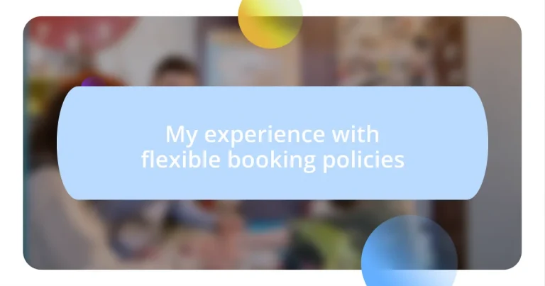 My experience with flexible booking policies