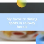 My favorite dining spots in railway hotels