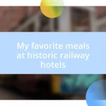 My favorite meals at historic railway hotels