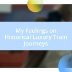 My Feelings on Historical Luxury Train Journeys