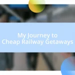 My Journey to Cheap Railway Getaways