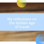 My reflections on the Golden Age of travel