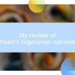 My review of hotel’s vegetarian options