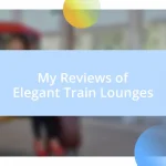 My Reviews of Elegant Train Lounges