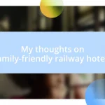 My thoughts on family-friendly railway hotels