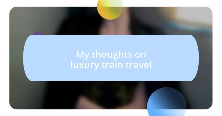 My thoughts on luxury train travel