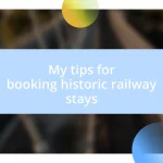 My tips for booking historic railway stays