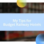 My Tips for Budget Railway Hotels