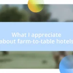 What I appreciate about farm-to-table hotels