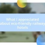 What I appreciated about eco-friendly railway hotels