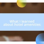 What I learned about hotel amenities