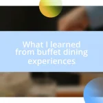 What I learned from buffet dining experiences