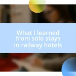 What I learned from solo stays in railway hotels