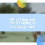 What I learned from staying at a railway hotel