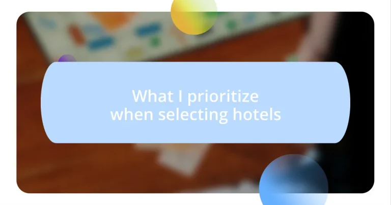 What I prioritize when selecting hotels