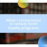 What I recommend in railway hotel loyalty programs