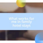 What works for me in family hotel stays