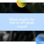 What works for me in off-peak travel