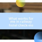 What works for me in railway hotel check-ins